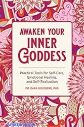Awaken Your Inner Goddess Practical Tools for Self-Care, Emotional Healing, and Self-Realization