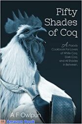50 Shades of Coq A Parody Cookbook For Lovers of White Coq, Dark Coq, and All Shades Between
