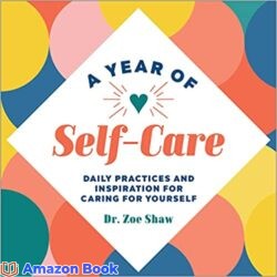 A Year of Self-Care Daily Practices and Inspiration for Caring for Yourself