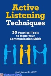 Active Listening Techniques 30 Practical Tools to Hone Your Communication Skills