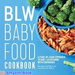 BLW Baby Food Cookbook A Stage-by-Stage Approach to Baby-Led Weaning with Confidence