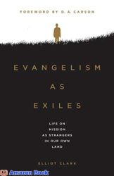 Evangelism as Exiles Life on Mission As Strangers In Our Own Land