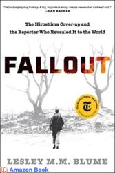 Fallout The Hiroshima Cover-up and the Reporter Who Revealed It to the World