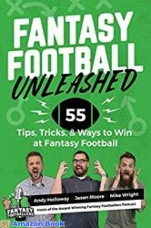 Fantasy Football Unleashed 55 Tips, Tricks, & Ways to Win at Fantasy Football