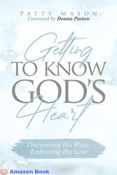 Getting to Know God's Heart Discovering His Ways, Embracing His Love (Quick & Easy Bible Study for Women Book 1)