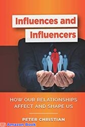 Influences and Influencers How Our Relationships Affect and Shape Us