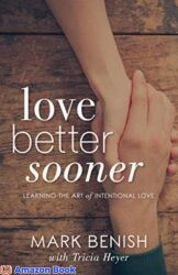 Love Better Sooner Learning the Art of Intentional Love