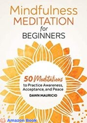 Mindfulness Meditation for Beginners 50 Meditations to Practice Awareness, Acceptance, and Peace