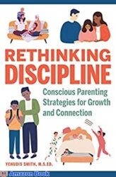 Rethinking Discipline Conscious Parenting Strategies for Growth and Connection