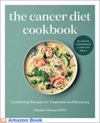 The Cancer Diet Cookbook Comforting Recipes for Treatment and Recovery