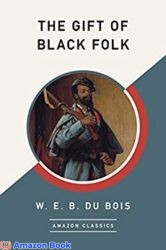 The Gift of Black Folk (AmazonClassics Edition)