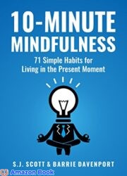 10-Minute Mindfulness 71 Habits for Living in the Present Moment (Mindfulness Books Series Book 2)