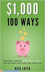 $1,000 100 Ways How Real People Make Real Money on the Side (and how you can too) ($1K 100 Ways)