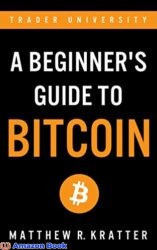 A Beginner s Guide To Bitcoin