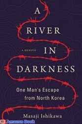 A River in Darkness One Man s Escape from North Korea