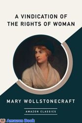 A Vindication of the Rights of Woman (AmazonClassics Edition)