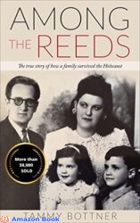 Among the Reeds The true story of how a family survived the Holocaust (Holocaust Survivor True Stories WWII Book 1)