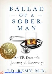 Ballad of a Sober Man An ER Doctor s Journey of Recovery