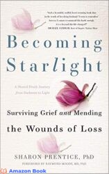 Becoming Starlight A Shared Death Journey from Darkness to Light