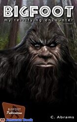 Bigfoot, My Terrifying Encounter