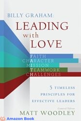 Billy Graham Leading with Love 5 Timeless Principles for Effective Leaders