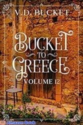 Bucket To Greece Volume 12 A Comical Living Abroad Adventure