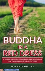 Buddha in a Red Dress A Refreshing Guide of Transformational Adventures That Will Change Your Life