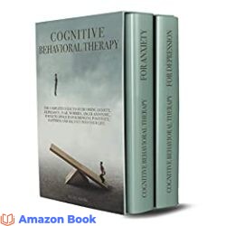 Cognitive Behavioral Therapy The Complete Guide to Overcoming Anxiety Depression Fear Worries Anger and Panic