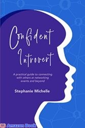 Confident Introvert A practical guide to connecting with others at networking events and beyond