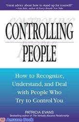 Controlling People How to Recognize Understand and Deal With People Who Try to Control You