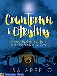 Countdown to Christmas Unwrap the Christmas Story with Your Family in 15 Days