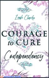 Courage to Cure Codependency Healthy Detachment Strategies to Overcome Jealousy in Relationships Stop Controlling Others Boost Your Self Esteem an