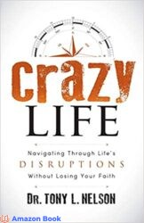 Crazy Life Navigating Through Life s Disruptions Without Losing Your Faith