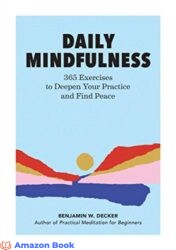 Daily Mindfulness 365 Exercises to Deepen Your Practice and Find Peace