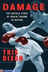 Damage The Untold Story of Brain Trauma in Boxing