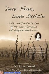 Dear Fran, Love Dulcie Life and Death in the Hills and Hollows of Bygone Australia