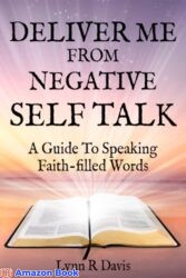 Deliver Me From Negative Self Talk A Guide To Speaking Faith-Filled Words