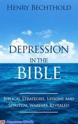 Depression in the Bible The Biblical Strategies Lessons and Spiritual Warfare Revealed