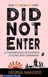 Did Not Enter Misadventures in Running Cycling and Swimming (DNF Series Book 5)