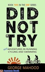 Did Not Try Misadventures in Running Cycling and Swimming (DNF Series Book 2)