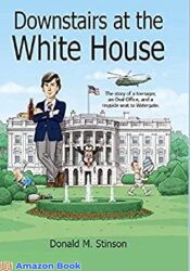 Downstairs at the White House The story of a teenager an Oval Office and a ringside seat to Watergate