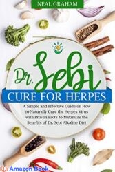 Dr Sebi Cure for Herpes A Simple and Effective Guide on How to Naturally Cure the Herpes Virus with Proven Facts to Maximize the Benefits of Dr