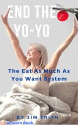 End the Yo-Yo The Eat As Much As You Want System