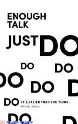 Enough Talk Just Do Turning Your Ideas into Reality Starting a Business Quickly A Step by Step Guide to Launching a Successful Small Business