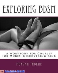 Exploring BDSM A Workbook for Couples (or More) Discovering Kink