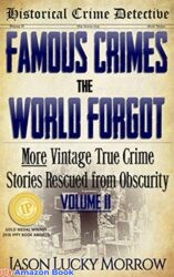 Famous Crimes the World Forgot Vol II More Vintage True Crimes Rescued from Obscurity (True Crime Murder Book with Serial Killers)