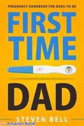 First Time Dad Pregnancy Handbook for Dads-To-Be (What to Expect for the Next 9 Months 1)