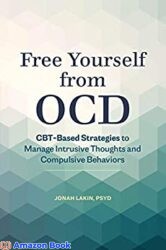 Free Yourself from OCD CBT-Based Strategies to Manage Intrusive Thoughts and Compulsive Behaviors