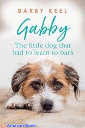 Gabby The Little Dog That Had to Learn to Bark (Foster Tails Book 1)