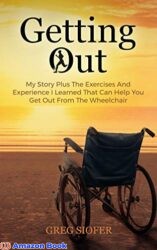 Getting Out My Story Plus The Exercises And Experience I Learned That Can Help You Get Out From The Wheelchair